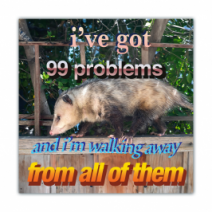 I've Got 99 Problems, And I'm Walking Away From All Of Them - Opossum/Possum - Funny Bumper Stickers [00643]