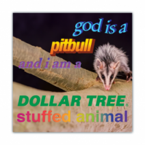 God Is A Pitbull And I Am, Dollar Tree Stuffed Animal - Opossum/Possum - Funny Bumper Stickers [00647]