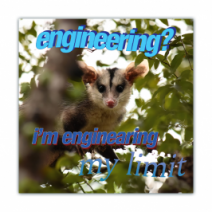 Engineering? I'm Engineering My Limit!!!! - Opossum/Possum - Funny Bumper Stickers [00692]