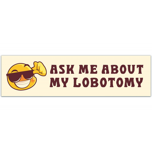 Ask Me About My Lobotomy! Funny Gen Z Meme Car Bumper Sticker Vinyl Vehicle Decal [00070]