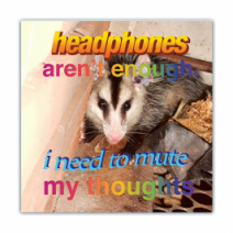 Headphones Aren't Enough, I Need To Mute My Thoughts - Opossum/Possum - Funny Bumper Stickers [00710]