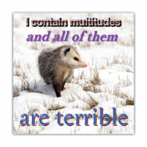 I Contain Multitude And Of Them, Are Terrible - Opossum/Possum - Funny Bumper Stickers [00723]