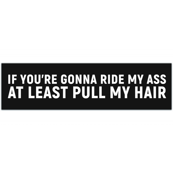 If You're Going To Ride My Ass Bumper Sticker, Car Vinyl Decal, Vinyl Lettering, Pull My Hair Sticker, Adult Bumper Sticker [00073]