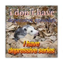 I Don't Have Depressive Episodes, I Have Depressive Series - Opossum/Possum - Funny Bumper Stickers [00758]