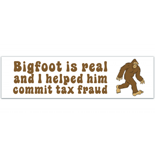 Big Foot Is Real Bumper Sticker | Tax Fraud | Cryptid Sticker | Sticker for Laptop | Funny Sticker | Decal [00078]