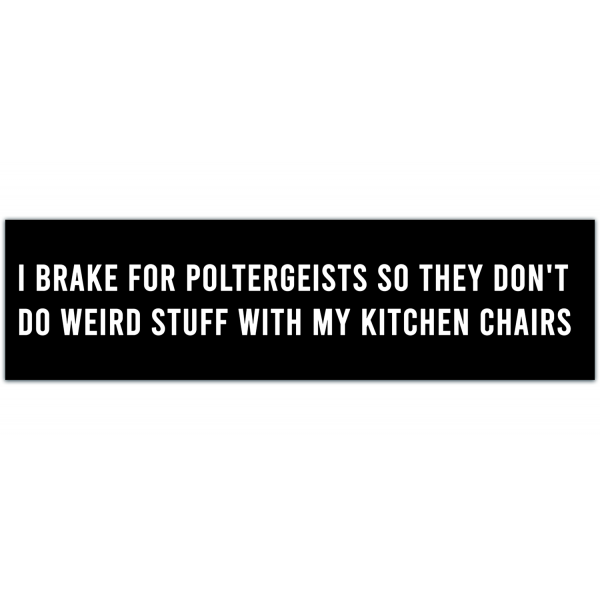 I Brake For Poltergeists Original Bumper Sticker [00008]