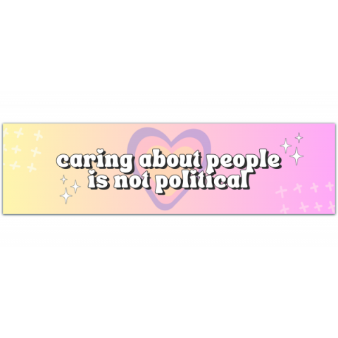 Caring About People is not Political - Vinyl Bumper Sticker [00866]