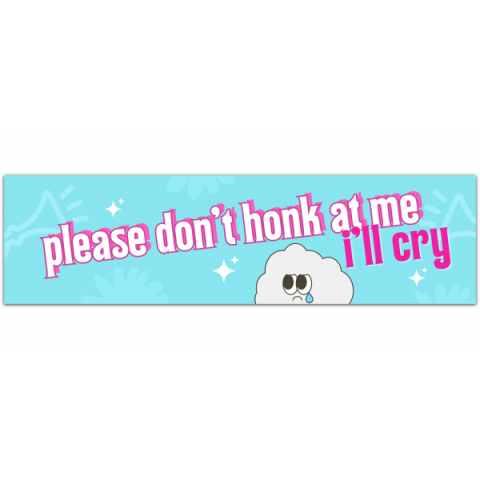 Please Don't Honk at me I'll cry sticker | Weatherproof Stickers | Vinyl Decal | cute | car accessories | aesthetic | bumper | sensitive [00872]