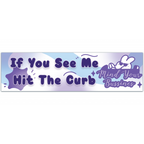 If You See Me Hit The Curb Mind Your Business! Cute Gen Z Meme New Driver Vehicle Bumper Magnet Car Decal [00933]