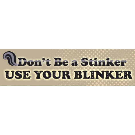 Don't Be A Stinker, Use Your Blinker - Funny Cute Bumper Sticker Car Vehicle Decal [00956]