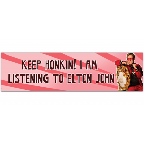 Keep Honking! I Am Listening To Elton Bumper Stickers [00966]