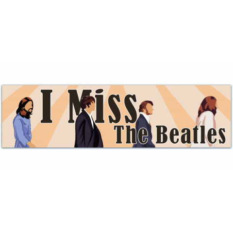 I Miss Funny Meme Bumper Sticker - Beatles [00982]