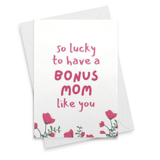 Bonus Mom Mother's Day Card - So Lucky to Have a Bonus Mom Like You - Friend - Floral  [02202]